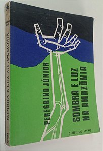 Livro Sombra e Luz na Amazônia Autor Júnior, Peregrino (1975) [usado]