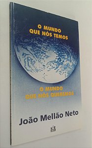 Livro o Mundo que Nós Temos, o Mundo que Nós Queremos Autor Neto, João Mellão (1998) [seminovo]