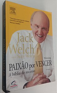 Livro Paixão por Vencer: a Bíblia do Sucesso Autor Welch, Jack (2005) [usado]