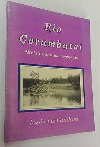 Livro Rio Corumbataí: Relatos de Uma Navegação Autor Guidotti, José Luiz (1996) [usado]