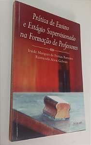 Livro Prática de Ensino e Estágio Supervisionado na Formação de Professores Autor Barreiro, Iraíde Marques de Freitas (2006) [seminovo]