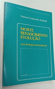 Livro Morte, Renascimento e Evolução: Uma Biologia Transcendental Autor Andrade, Hernani Guimarães (1983) [seminovo]