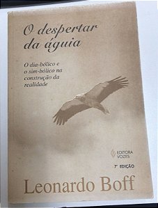 Livro o Despertar da Águia : o Dia-bólico e Sim-bólico na Construção da Realidade Autor Boff, Leonardo (1998) [usado]