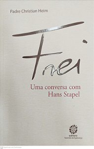 Livro Frei: Uma Conversa Hans Stapel Autor Heim, Padre Christian (2021) [seminovo]