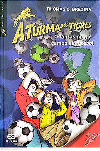 Livro o Fantasma no Campo de Futebol - a Turma dos Tigres Autor Brezina, Thomas C. (2017) [seminovo]