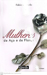 Livro Mulheres de Aço e de Flores Autor Melo, Fábio de (2008) [seminovo]