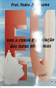 Livro Eu Sou a Causa e a Solução dos Meus Problemas Autor Makiyama, Prof. Pedro [seminovo]