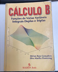 Livro Cálculo B: Funções de Várias Variáveis Integrais Duplas e Triplas Autor Gonçalves, Mírian Buss e Diva Marília (1999) [usado]