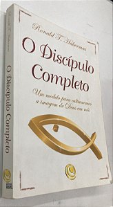 Livro o Discípulo Completo : um Modelo para Cultivarmos a Imagem de Deus em Nós Autor Habermas, Ronald (2008) [usado]