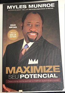 Livro Maximize seu Potencial: Descubra Como Extrair o Melhor que Há em Você Autor Munroe, Myles (2009) [usado]