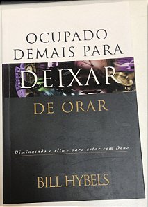 Livro Ocupado Demais para Deixar de Orar Autor Hybels, Bill (2004) [usado]