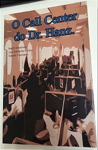 Livro o Call Center do Dr. Hanz. Autor Sakamoto, Kendi , Luiz Edmundo e Claudir Franciatto (2007) [usado]