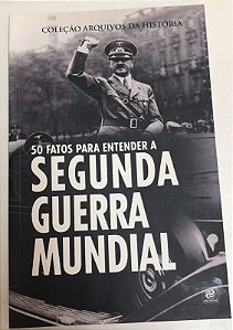 Livro 50 Fatos para Entender a Segunda Guerra Mundial- Coleção Arquivos da História Autor Campos, Viviane e Ricardo Piccinato (2019) [usado]