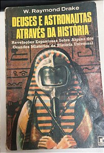 Livro Deuses e Astronautas Através da História: Revelações Espantosas sobre Alguns dos Grandes Mistérios da História Universal Autor Drake, W. Raymond (1975) [usado]