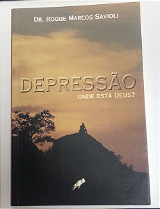 Livro Depressão- onde Está Deus? Autor Savioli, Dr. Roque Marcos (2004) [usado]