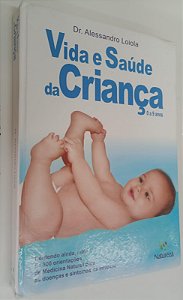 Livro Vida e Saúde da Criança - 0 a 9 Anos Autor Loiola, Alessandro (2005) [usado]