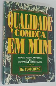Livro Qualidade Começa em Mim: Manual Neurolinguístico de Liderança e Comunicação Autor Chung, Tom (1997) [usado]