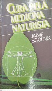 Livro Cura pela Medicina Naturista Autor Scolnik, Jaime (1991) [usado]