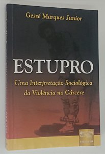 Livro Estupro: Uma Interpretação Sociológica da Violência no Cárcere Autor Junior, Gessé Marques (2009) [usado]