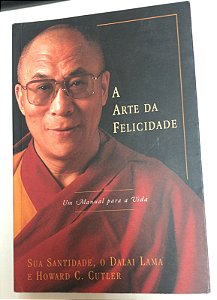 Livro a Arte da Felicidade - um Manual para a Vida Autor Lama, Dalai (2000) [usado]