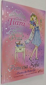 Livro Princesa Sofia e a Festa do Príncipe - Clube da Tiara Autor French, Vivian (2009) [usado]