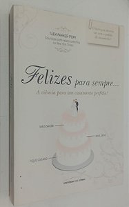 Livro Felizes para Sempre... a Ciência para um Casamento Perfeito Autor Parker-pope, Tara (2010) [seminovo]