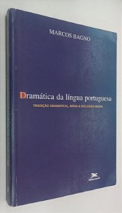 Livro Dramática da Língua Portuguesa - Tradição Gramatical, Mídia e Exclusão Social Autor Bagno, Marcos (2000) [usado]