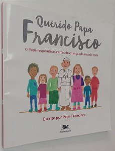 Livro Querido Papa Francisco: o Papa Responde Às Cartas de Crianças do Mundo Todo Autor Francisco, Papa (2016) [seminovo]