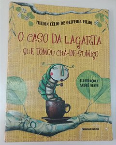 Livro o Caso da Lagarta que Tomou Chá-de-sumiço Autor Filho, Milton Célio de Oliveira (2009) [usado]