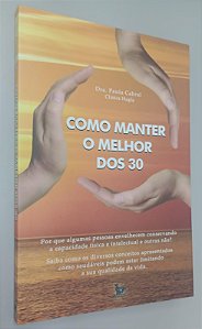 Livro Como Manter o Melhor dos 30 Autor Cabral, Paula (2010) [seminovo]