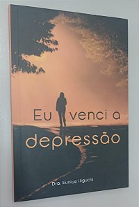 Livro Eu Venci a Depressão Autor Higuchi, Eunice (2020) [seminovo]