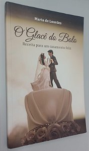 Livro o Blacê do Bolo: Receita para um Casamento Feliz Autor Lourdes, Maria de (2017) [usado]