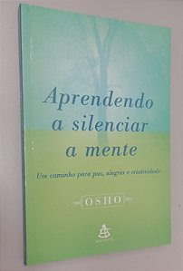 Livro Aprendendo a Silenciar a Mente Autor Osho (2002) [seminovo]