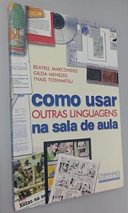 Livro Como Usar Outras Linguagens na Sala de Aula Autor Marcondes, Beatriz (2000) [usado]