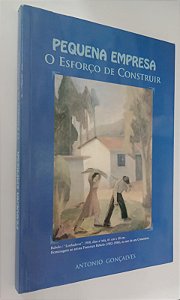 Livro Pequena Empresa: o Esforço de Construir Autor Gonçalves, Antonio (2002) [usado]