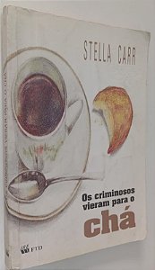Livro os Criminosos Vieram para o Chá Autor Carr, Stella (1997) [usado]