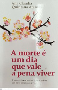 Livro a Morte é um Dia que Vale a Pena Viver Autor Arantes, Ana Claudia Quintana (2019) [seminovo]