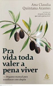 Livro Pra Vida Toda Valer a Pena Viver Autor Arantes, Ana Claudia Quintana (2021) [seminovo]