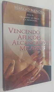 Livro Vencendo Aflições Alcançando Milagres Autor Mendes, Márcio (2007) [usado]