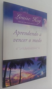 Livro Aprendendo a Vencer o Medo Autor Hay, Louise (2004) [seminovo]