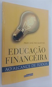 Livro Educação Financeira ao Alcance de Todos Autor Martins, José Pio (2004) [seminovo]