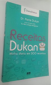 Livro Receitas Dukan: Minha Dieta em 300 Receitas Autor Dukan, Pierre (2013) [usado]