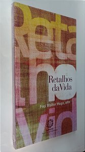 Livro Retalhos da Vida Autor Hugo, Frei Walter (2015) [novo]