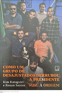 Livro Como um Grupo de Desajustados Derrubou a Presidente Autor Kataguiri, Kim (2019) [seminovo]