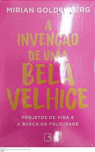 Livro a Invenção de Uma Bela Velhice Autor Goldenberg, Mirian [novo]
