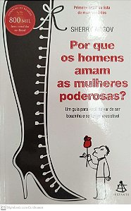 Livro por que os Homens Amam as Mulheres Poderosas? Autor Argov, Sherry (2009) [seminovo]