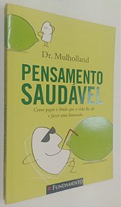 Livro Pensamento Saudável: Como Pegar o Limão que a Vida Lhe Dá e Fazer Uma Limonada Autor Mulholland, Dr. (2009) [seminovo]