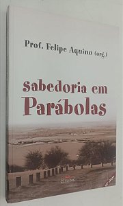 Livro Sabedoria em Parábolas Autor Aquino (org), Felipe (2013) [seminovo]