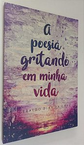 Livro a Poesia Gritando em Minha Vida Autor Cruz, Geraldo Dias da (2019) [seminovo]