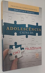 Livro Adolescência: Causa da Felicidade Autor Neto, Francisco do Espírito Santo (2010) [seminovo]